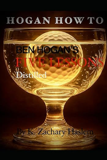 Hogan How To: Ben Hogan's Five Lessons Distilled