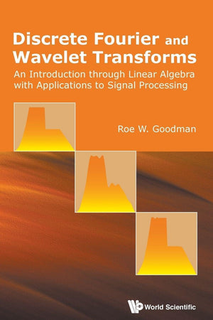DISCRETE FOURIER AND WAVELET TRANSFORMS: AN INTRODUCTION THROUGH LINEAR ALGEBRA WITH APPLICATIONS TO SIGNAL PROCESSING