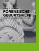Forensische Geburtshilfe: Geburtshilfliche Gutachten im Verfahren (German Edition)