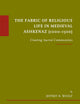 The Fabric of Religious Life in Medieval Ashkenaz (1000-1300): Creating Sacred Communities (Études sur le judaïsme médiéval, 30)