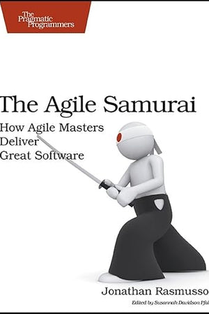 The Agile Samurai: How Agile Masters Deliver Great Software (Pragmatic Programmers)