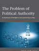 The Problem of Political Authority: An Examination of the Right to Coerce and the Duty to Obey