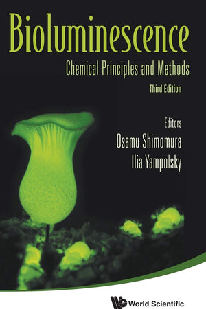 BIOLUMINESCENCE: CHEMICAL PRINCIPLES AND METHODS (THIRD EDITION)