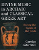 Divine Music in Archaic and Classical Greek Art: Seeing the Songs of the Gods