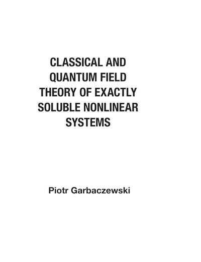 Classical And Quantum Field Theory Of Exactly Soluble Nonlinear Systems