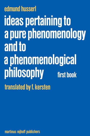 Ideas Pertaining to a Pure Phenomenology and to a Phenomenological Philosophy: First Book: General Introduction to a Pure Phenomenology (Husserliana: Edmund Husserl – Collected Works, 2) (Volume 0)