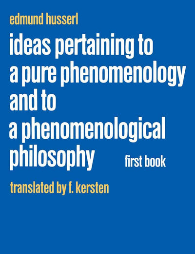 Ideas Pertaining to a Pure Phenomenology and to a Phenomenological Philosophy: First Book: General Introduction to a Pure Phenomenology (Husserliana: Edmund Husserl – Collected Works, 2) (Volume 0)