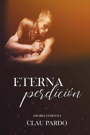 Eterna Perdición (Amores eternos) (Spanish Edition)