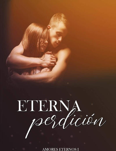 Eterna Perdición (Amores eternos) (Spanish Edition)