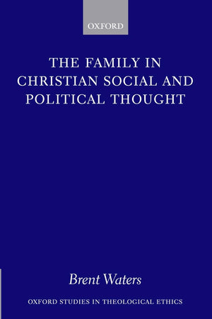The Family in Christian Social and Political Thought (Oxford Studies in Theological Ethics)