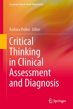 Critical Thinking in Clinical Assessment and Diagnosis (Essential Clinical Social Work Series)