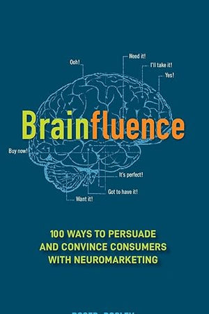 Brainfluence: 100 Ways to Persuade and Convince Consumers with Neuromarketing