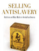 Selling Antislavery: Abolition and Mass Media in Antebellum America (Material Texts)