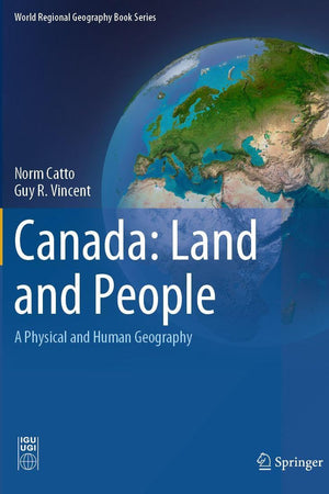 Canada: Land and People: A Physical and Human Geography (World Regional Geography Book Series)