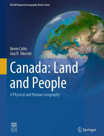 Canada: Land and People: A Physical and Human Geography (World Regional Geography Book Series)