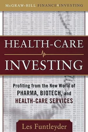 Healthcare Investing: Profiting from the New World of Pharma, Biotech, and Health Care Services (McGraw-Hill Finance & Investing)