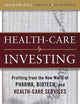 Healthcare Investing: Profiting from the New World of Pharma, Biotech, and Health Care Services (McGraw-Hill Finance & Investing)