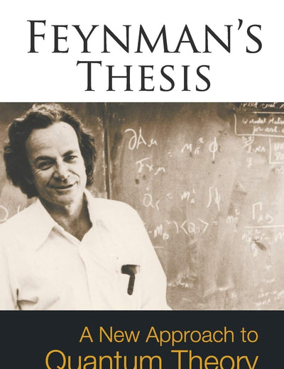 Feynman's Thesis - A New Approach To Quantum Theory