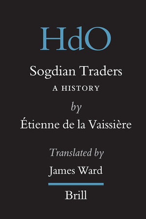 Sogdian Traders: A History (Handbook of Oriental Studies. Section 8 Uralic & Central Asian Studies, 10)