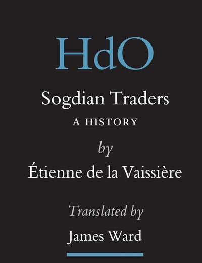 Sogdian Traders: A History (Handbook of Oriental Studies. Section 8 Uralic & Central Asian Studies, 10)