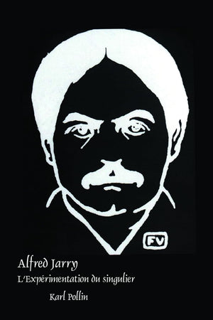 Alfred Jarry: L’Expérimentation du singulier (Faux Titre, 389) (French Edition)