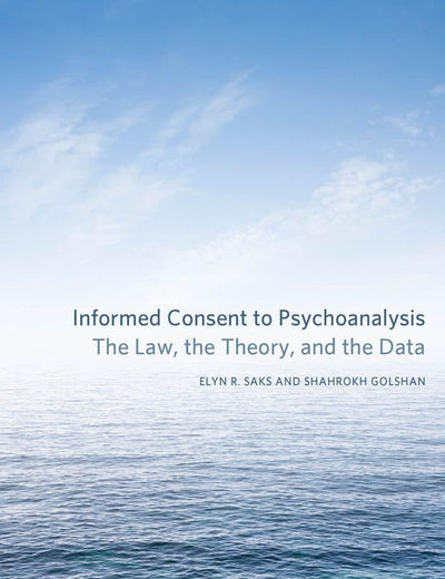 Informed Consent to Psychoanalysis: The Law, the Theory, and the Data (Psychoanalytic Interventions)