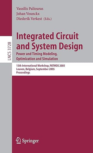 Integrated Circuit and System Design. Power and Timing Modeling, Optimization and Simulation: 15th International Workshop, PATMOS 2005, Leuven, ... (Lecture Notes in Computer Science, 3728)