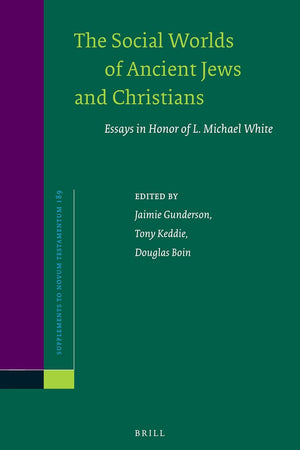 The Social Worlds of Ancient Jews and Christians: Essays in Honor of L. Michael White (Novum Testamentum, Supplements, 189)