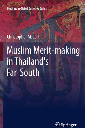Muslim Merit-making in Thailand's Far-South (Muslims in Global Societies Series, 4)