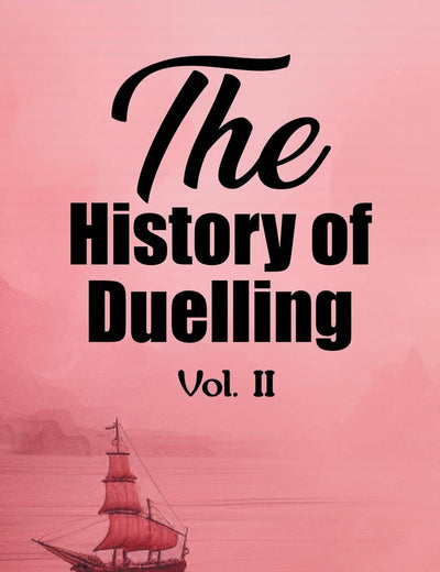 The History of Duelling Vol. II