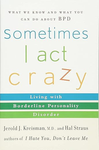 Sometimes I Act Crazy: Living with Borderline Personality Disorder