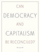 Can Democracy and Capitalism Be Reconciled?