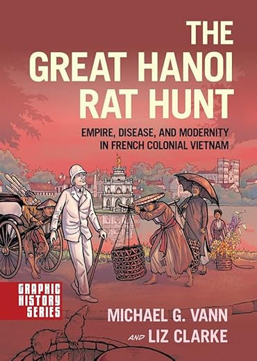 The Great Hanoi Rat Hunt: Empire, Disease, and Modernity in French Colonial Vietnam (Graphic History Series)