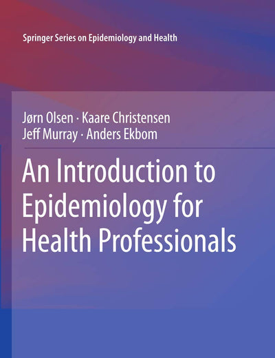 An Introduction to Epidemiology for Health Professionals (Springer Series on Epidemiology and Public Health, 1)