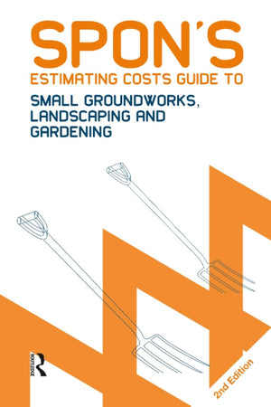 Spon's Estimating Costs Guide to Small Groundworks, Landscaping and Gardening