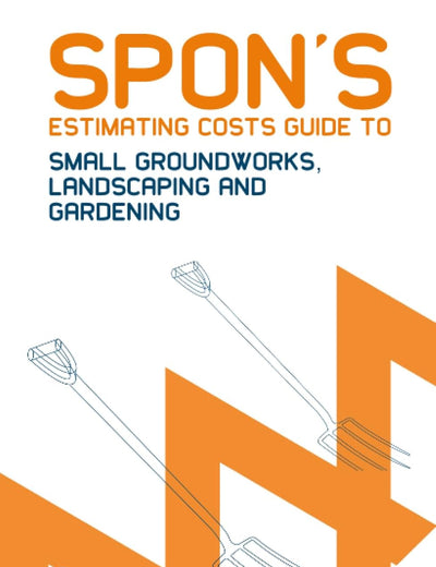 Spon's Estimating Costs Guide to Small Groundworks, Landscaping and Gardening