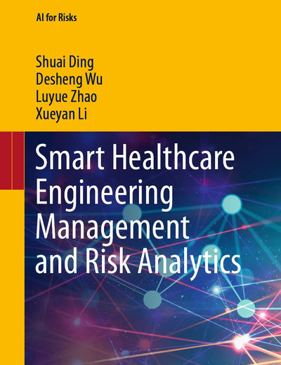 Smart Healthcare Engineering Management and Risk Analytics (AI for Risks)