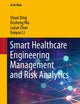 Smart Healthcare Engineering Management and Risk Analytics (AI for Risks)