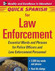 Quick Spanish for Law Enforcement: Essential Words and Phrases for Police Officers and Law Enforcement Professionals