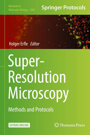Super-Resolution Microscopy: Methods and Protocols (Methods in Molecular Biology, 1663)