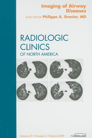 Imaging of Airway Diseases, An Issue of Radiologic Clinics of North America (Volume 47-2) (The Clinics: Radiology, Volume 47-2)