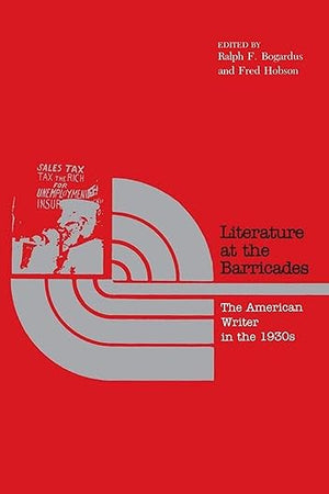 Literature at the Barricades: The American Writer in the 1930s
