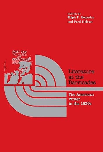 Literature at the Barricades: The American Writer in the 1930s