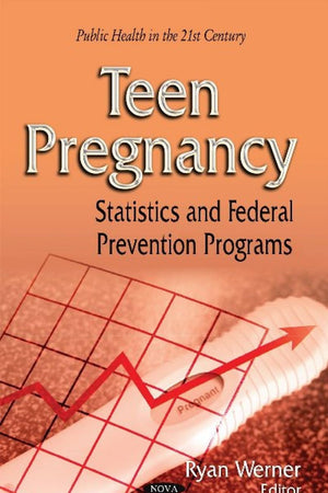 Teen Pregnancy: Statistics and Federal Prevention Programs (Public Health in the 21st Century)