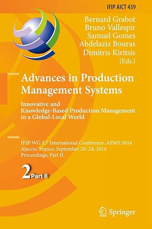 Advances in Production Management Systems: Innovative and Knowledge-Based Production Management in a Global-Local World: IFIP WG 5.7 International ... and Communication Technology, 439)