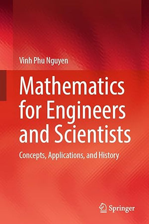 Mathematics for Engineers and Scientists: Concepts, Applications, and History