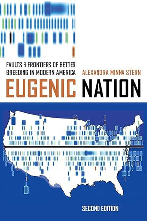 Eugenic Nation: Faults and Frontiers of Better Breeding in Modern America (American Crossroads)