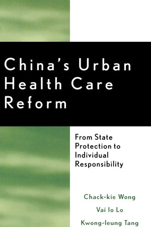 China's Urban Health Care Reform: From State Protection to Individual Responsibility