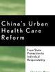 China's Urban Health Care Reform: From State Protection to Individual Responsibility