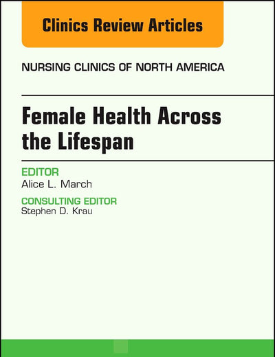 Women’s Health Across the Lifespan, An Issue of Nursing Clinics (Volume 53-2) (The Clinics: Nursing, Volume 53-2)